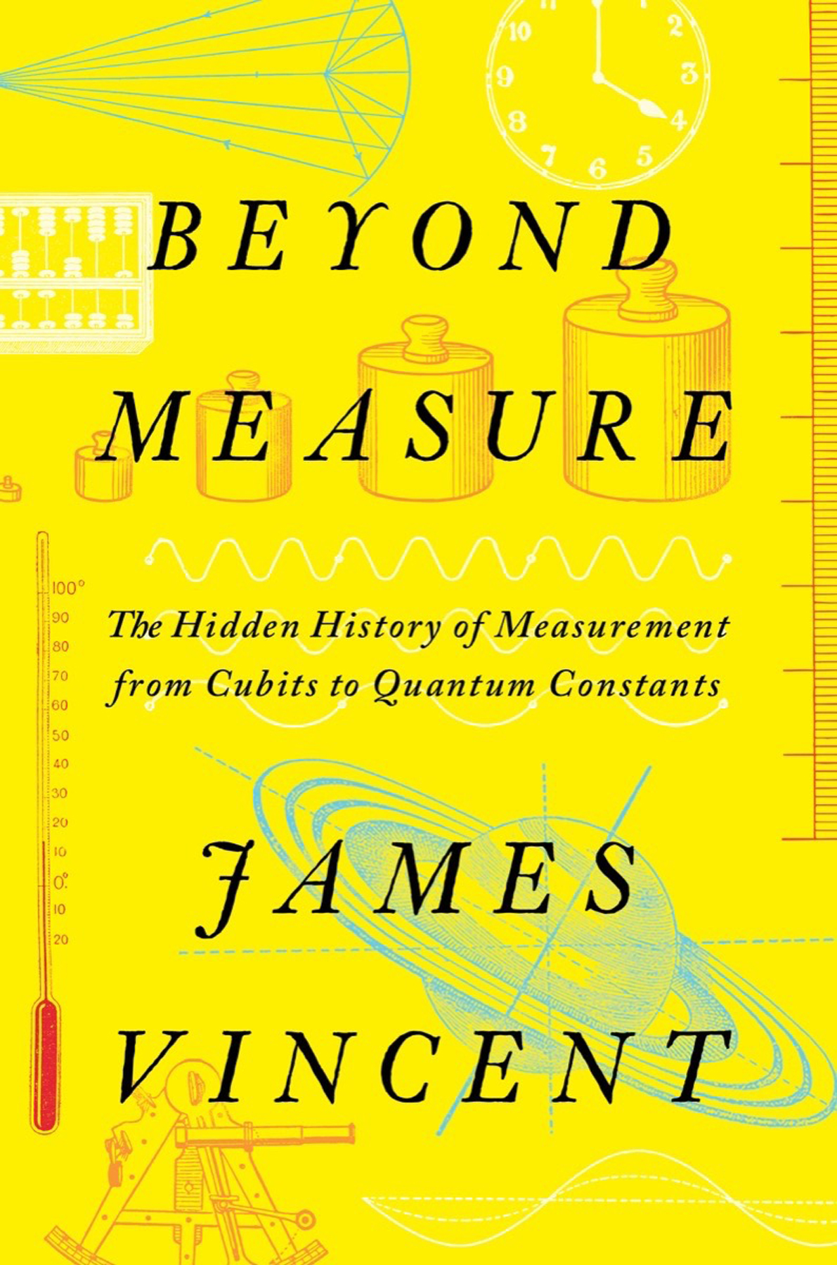 Beyond Measure: the Hidden History of Measurement from Cubits to Quantum Constants