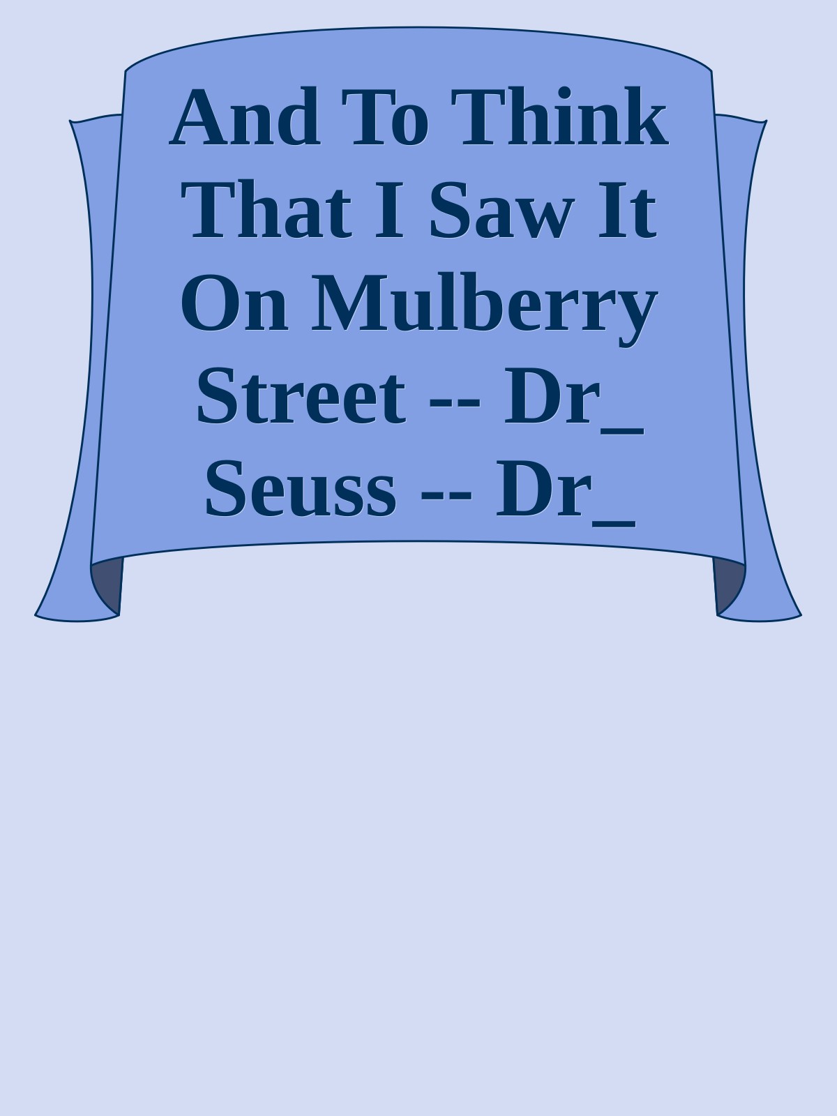 And To Think That I Saw It On Mulberry Street -- Dr_ Seuss -- Dr_ Seuss 001, 1937 -- bd1c7adacc844014994fb8077d0c9e84 -- Anna’s Archive