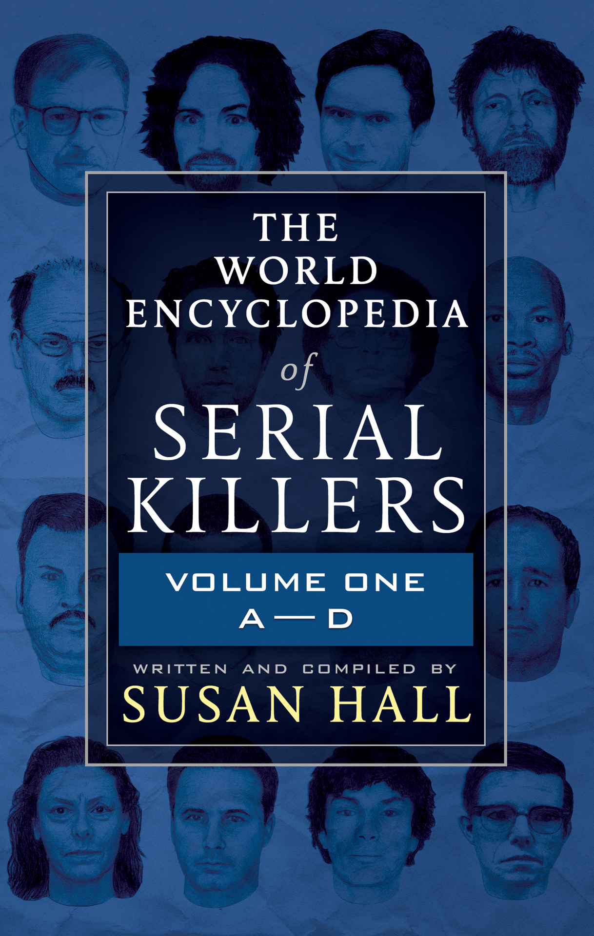 THE WORLD ENCYCLOPEDIA OF SERIAL KILLERS: Volume One A-D